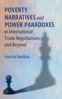 Amrita Narlikar: Poverty Narratives and Power Paradoxes in International Trade Negotiations and Beyond, Buch