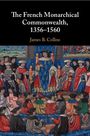 James B. Collins: The French Monarchical Commonwealth, 1356-1560, Buch