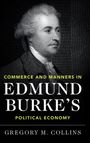 Gregory M. Collins: Commerce and Manners in Edmund Burke's Political Economy, Buch