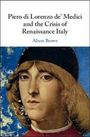 Alison Brown: Piero Di Lorenzo De' Medici and the Crisis of Renaissance Italy, Buch