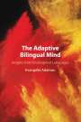 Evangelia Adamou: The Adaptive Bilingual Mind, Buch