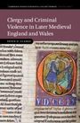Peter D Clarke: Clergy and Criminal Violence in Later Medieval England and Wales, Buch