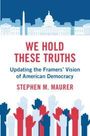 Stephen M Maurer: We Hold These Truths, Buch