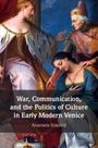 Anastasia Stouraiti: War, Communication, and the Politics of Culture in Early Modern Venice, Buch