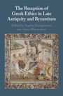 : The Reception of Greek Ethics in Late Antiquity and Byzantium, Buch
