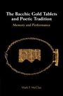 Mark McClay: The Bacchic Gold Tablets and Poetic Tradition, Buch