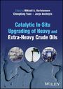 MA Varfolomeev: Catalytic In-Situ Upgrading of Heavy and Extra-Heavy Crude Oils, Buch