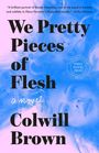Colwill Brown: We Pretty Pieces of Flesh, Buch