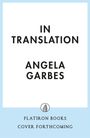 „IN TRANSLATION“ von Angela Garbes. Unten steht „FLATIRON BOOKS COVER FORTHCOMING“ mit einem Turmlogo in der Mitte.