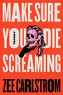 Zee Carlstrom: Make Sure You Die Screaming, Buch