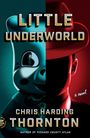 Chris Harding Thornton: Little Underworld, Buch