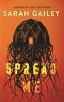 Text: "AUTHOR OF JUST LIKE HOME, SARAH GAILEY, SPREAD ME." Illustration: Eine Kuppel mit tentakelartigen Strukturen darunter.