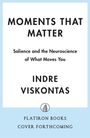 „MOMENTS THAT MATTER“. „Indre Viskontas“. Unten blaues Feld mit „FLATIRON BOOKS“ und Logo.