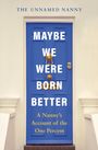 "Maybe We Were Born Better" steht groß auf einer blauen Tür, darunter "A Nanny's Account of the One Percent".