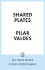 Text: "SHARED PLATES PILAR VALDES FLATIRON BOOKS COVER FORTHCOMING." Ein einfaches, minimalistisches Design auf blauem Hintergrund.