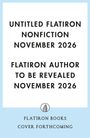 "UNTITLED FLATIRON NONFICTION NOVEMBER 2026. FLATIRON AUTHOR TO BE REVEALED NOVEMBER 2026." Logo von Flatiron Books.