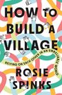 Text: "HOW TO BUILD A VILLAGE", "Relying on Each Other in an Unreliable World", "ROSIE SPINKS", "FLATIRON BOOKS COVER FORTHCOMING". Logo: Ein stilisiertes Gebäude.