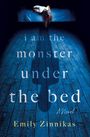 Text: "i am the monster under the bed. A Novel. Emily Zinnikas." 

Eine Person liegt auf einem Bett, Haare baumeln nach unten.