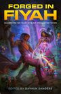 „FORGED IN FIYAH. CELEBRATING TEN YEARS OF BLACK SPECULATIVE FICTION. EDITED BY DAVAUN SANDERS.“ Zwei Figuren schmieden mit Hämmern.