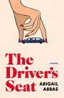 "The Driver's Seat: A Novel. Abigail Abbas." Eine stilisierte Hand hält ein kleines Auto zwischen den Fingern.