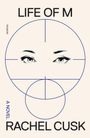 Text: LIFE OF M, A NOVEL, RACHEL CUSK, PICADOR. Zwei Augen in blauen Kreisen und Linien, minimalistisches Design.