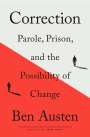 Ben Austen: Correction: Parole, Prison, and the Possibility of Change, Buch