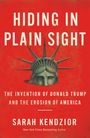 Sarah Kendzior: Hiding in Plain Sight: The Invention of Donald Trump and the Erosion of America, Buch