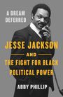 Titel: A Dream Deferred. Jesse Jackson and the Fight for Black Political Power. Autor: Abby Phillip. Foto eines Mannes am Telefon.