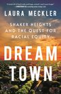 Laura Meckler: Dream Town: Shaker Heights and the Quest for Racial Equity, Buch