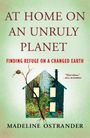 Madeline Ostrander: At Home on an Unruly Planet: Finding Refuge on a Changed Earth, Buch