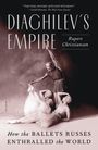Rupert Christiansen: Diaghilev's Empire: How the Ballets Russes Enthralled the World, Buch