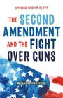 Hana Bajramovic: Whose Right Is It? the Second Amendment and the Fight Over Guns, Buch