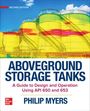 Philip Myers: Aboveground Storage Tanks: A Guide to Design and Operation Using API 650 and 653, Second Edition, Buch