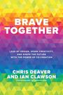 Chris Deaver: Brave Together: Lead by Design, Spark Creativity, and Shape the Future with the Power of Co-Creation, Buch