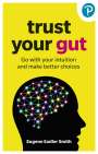 Eugene Smith: Trust your Gut: Go with your intuition and make better choices, Buch