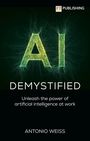 Antonio Weiss: AI Demystified: Unleash the power of artificial intelligence at work, Buch