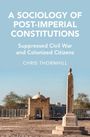 Chris Thornhill: A Sociology of Post-Imperial Constitutions, Buch