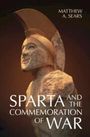 Matthew A. Sears: Sparta and the Commemoration of War, Buch
