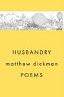 Titel: "HUSBANDRY", Autor: "matthew dickman", "POEMS". Gelber Hintergrund, oben schwarz-weißes Naturmotiv.
