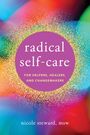 Nicole Steward: Radical Self-Care for Helpers, Healers, and Changemakers, Buch