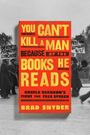 Brad Snyder: You Can't Kill a Man Because of the Books He Reads, Buch