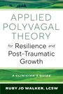 Ruby Jo Walker: Applied Polyvagal Theory for Resilience and Post-Traumatic Growth, Buch