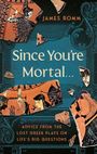 James Romm: Since You're Mortal . . ., Buch