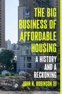 Text: "THE BIG BUSINESS OF AFFORDABLE HOUSING: A HISTORY AND A RECKONING" von John N. Robinson III. 
Hintergrund: Hochhäuser, Schuttplatz.