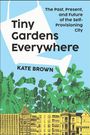 Kate Brown: Tiny Gardens Everywhere, Buch