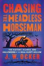 „CHASING THE HEADLESS HORSEMAN“, „THE HISTORY, HIJINKS, AND HALLOWEENS OF THE REAL SLEEPY HOLLOW“, J.W. Ocker; Silhouette mit kopflosen Reiter.