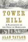 Text: "TOWER HILL", "A Plantation on the Edge of Rebellion", "ALAN TAYLOR", "WINNER OF THE PULITZER PRIZE". Oben eine Zeichnung.