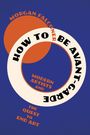 Morgan Falconer: How to Be Avant-Garde, Buch
