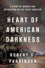 Robert G Parkinson: Heart of American Darkness, Buch