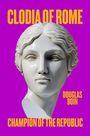 Douglas Boin: Clodia of Rome, Buch